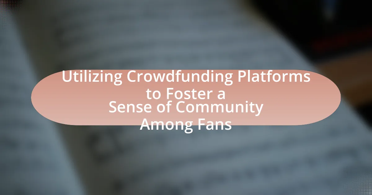 Utilizing Crowdfunding Platforms to Foster a Sense of Community Among Fans
